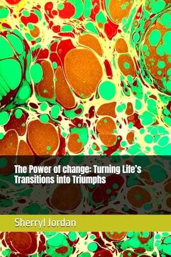 The Power of change: Turning Life’s Transitions into Triumphs