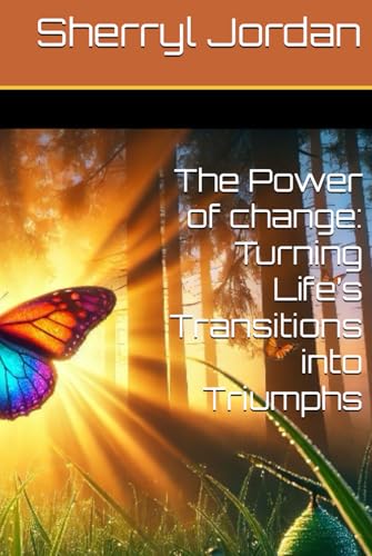 The Power of change: Turning Life’s Transitions into Triumphs von Independently published