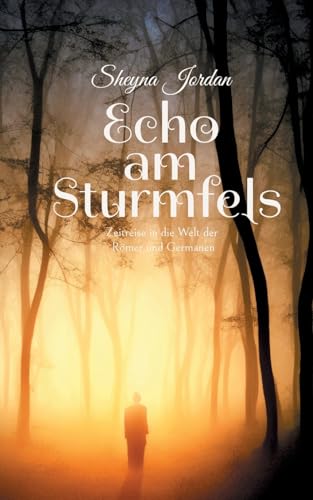 Echo am Sturmfels: Zeitreise in die Welt der Römer und Germanen von Books on Demand