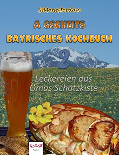 A gscheits bayrischs Kochbuch 2: Leckereien aus Omas Schatzkiste von Independently published