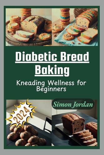 Diabetic Bread Baking: Kneading Wellness for Beginners von Independently published