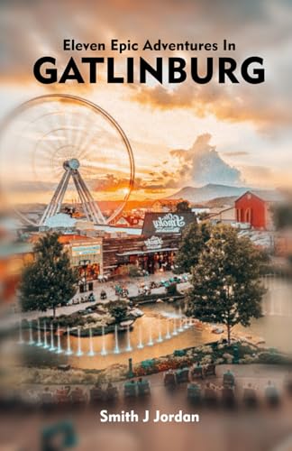 ELEVEN EPIC ADVENTURES IN GATLINBURG: Insider Tips for an Unforgettable Trip von Independently published