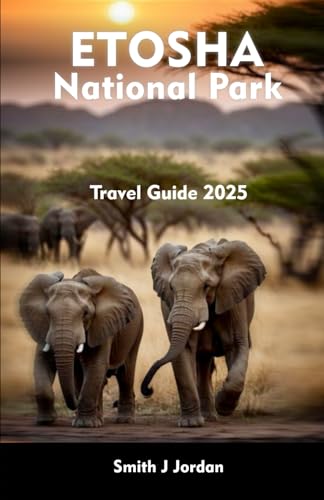 ETOSHA NATIONAL PARK Travel Guide 2025: Insider Tips for an Unforgettable Trip von Independently published