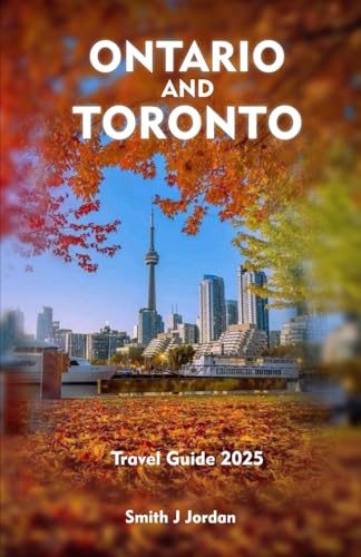 ONTARIO AND TORONTO Travel Guide 2025: Insider Tips for a Unforgettable Trip von Independently published