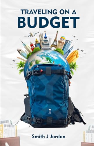 TRAVELING ON A BUDGET: A Practical Budget Guide with Insider Tips, Adventure Ideas, and More von Independently published