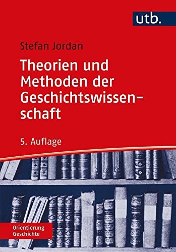 Theorien und Methoden der Geschichtswissenschaft (Orientierung Geschichte)