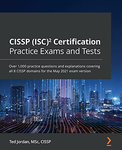 CISSP (ISC)² Certification Practice Exams and Tests: Over 1,000 practice questions and explanations covering all 8 CISSP domains for the May 2021 exam version