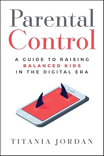 Parental Control: A Guide to Raising Balanced Kids in the Digital Era von Jossey-Bass