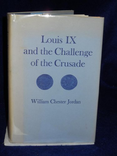Louis IX and the Challenge of the Crusade: A Study in Rulership (Princeton Legacy Library)