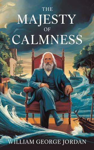 The Majesty of Calmness: The Original Classic by William George Jordan - von Nielsen UK ISBN