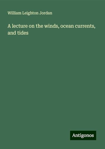 A lecture on the winds, ocean currents, and tides von Antigonos Verlag