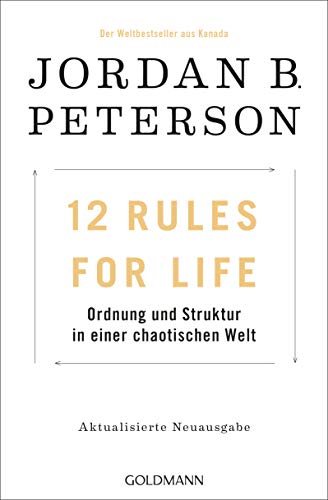 12 Rules For Life: Ordnung und Struktur in einer chaotischen Welt - Aktualisierte Neuausgabe von Goldmann