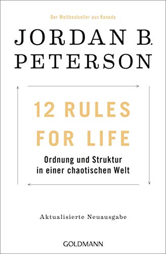 12 Rules For Life: Ordnung und Struktur in einer chaotischen Welt - Aktualisierte Neuausgabe