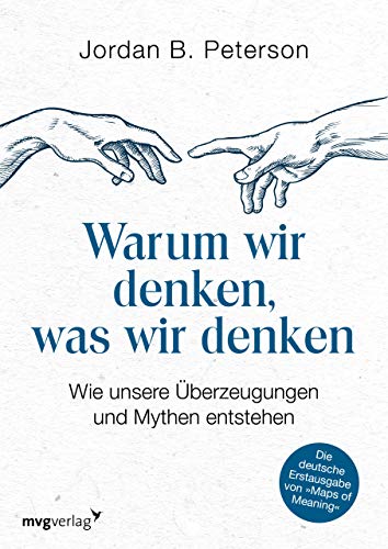 Warum wir denken, was wir denken: Wie unsere Überzeugungen und Mythen entstehen. Die deutsche Erstausgabe von "Maps of Meaning" Warum wir denken, was wir denken: Wie unsere Überzeugungen und Mythen entstehen. Die deutsche Erstausgabe von "Maps of Meaning"