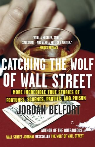Catching the Wolf of Wall Street: More Incredible True Stories of Fortunes, Schemes, Parties, and Prison Catching the Wolf of Wall Street: More Incredible True Stories of Fortunes, Schemes, Parties, and Prison