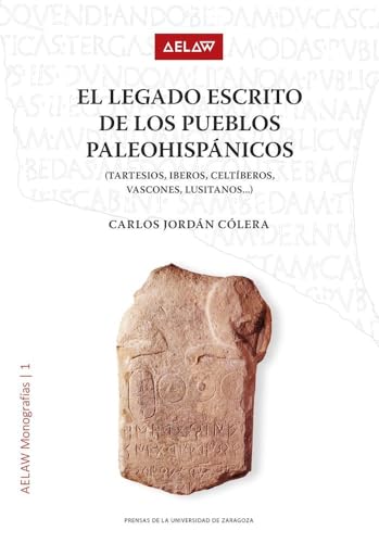 El legado escrito de los pueblos paleohispánicos (tartesios, iberos, celtíberos, vascones, lusitanos…) (AELAw, Band 1) von Prensas de la Universidad de Zaragoza