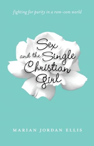 Sex and the Single Christian Girl: Fighting For Purity In A Rom-Com World