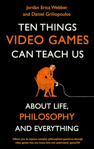 Ten Things Video Games Can Teach Us: (about life, philosophy and everything) von Robinson