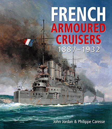 French Armoured Cruisers: 1887 - 1932 von Seaforth Publishing
