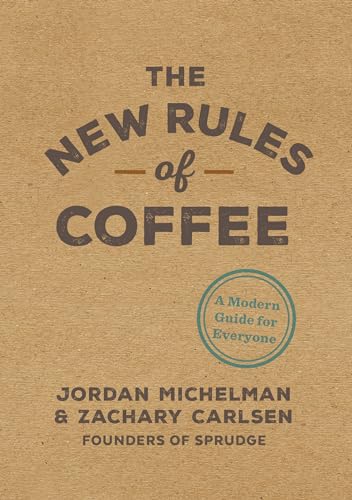 The New Rules of Coffee: A Modern Guide for Everyone von Ten Speed Press