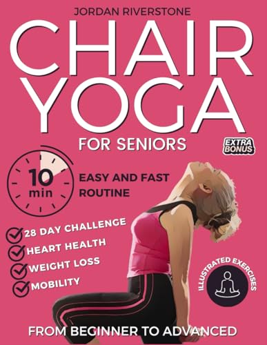 Chair Yoga for Seniors: An Illustrated Guide from Beginner to Advanced. Enhance Posture, Mobility, and Heart Health with Short Routines. Perfect for Supporting Effective Weight Loss for Those Over 60! von Independently published
