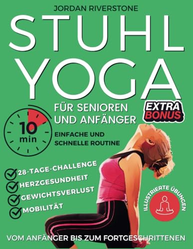 STUHL-YOGA für Senioren: Ein illustrierter Leitfaden für Anfänger & Senioren. Verbessere Haltung, Beweglichkeit und Herzgesundheit... Perfekt für Menschen über 60 zur Unterstützung der Gewichtsabnahme von Independently published