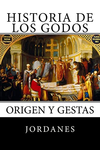 Historia de los Godos: Origen y gestas de los godos von CREATESPACE