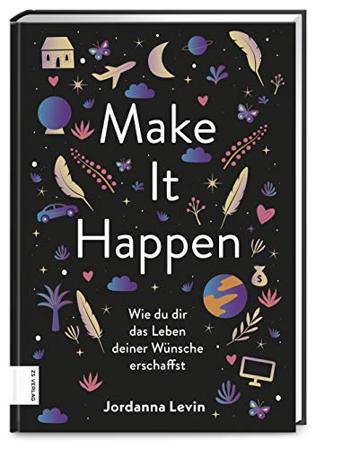 Make it happen: Wie du dir das Leben deiner Wünsche erschaffst von ZS Verlag GmbH