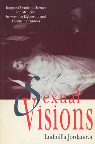 Sexual Visions: Images of Gender in Science and Medicine Between the Eighteenth and Twentieth Centuries (Science and Literature Series)