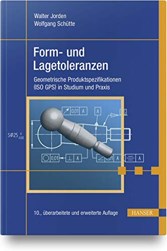 Form- und Lagetoleranzen: Geometrische Produktspezifikationen (ISO GPS) in Studium und Praxis von Hanser Fachbuchverlag
