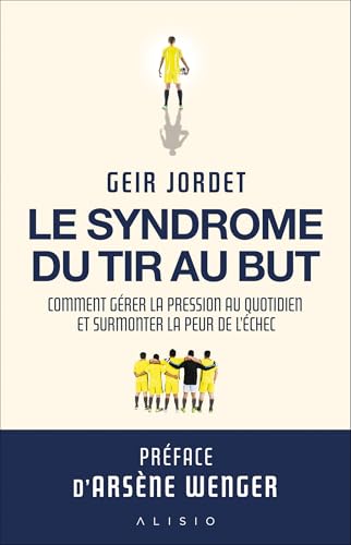 Le syndrome du tir au but: Comment gérer la pression au quotidien et surmonter la peur de l’échec von ALISIO