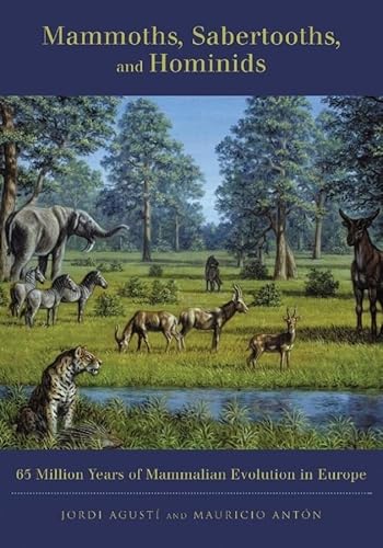Mammoths, Sabertooths, and Hominids: 65 Million Years If Mammalian Evolution in Europe: 65 Million Years of Mammalian Evolution in Europe von Columbia University Press