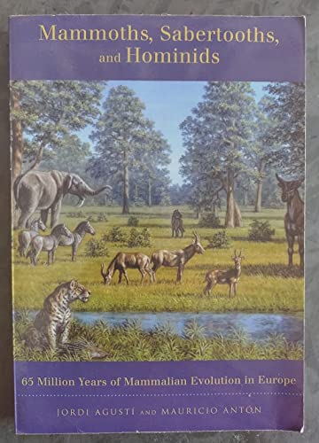 Mammoths, Sabertooths, And Hominids: 65 Million Years of Mammalian Evolution in Europe