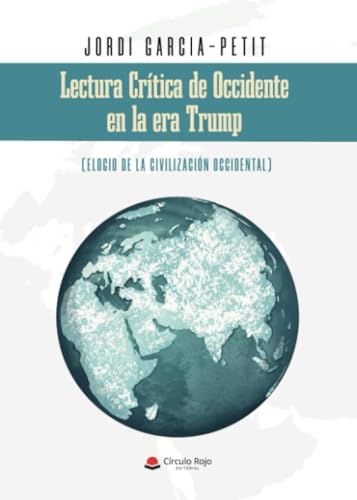 Lectura crítica de Occidente en la era Trump (Elogio de la Civilización occidental) von Grupo Editorial Círculo Rojo SL
