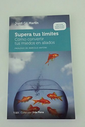 Supera tus límites: Cómo convertir tus miedos en aliados (Colección Vida Plena, Band 3)