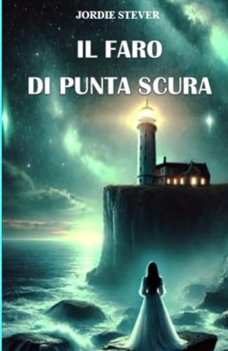 Il faro di Punta Scura (La community di ilmiolibro.it) von ilmiolibro self publishing