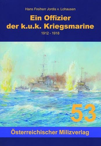Ein Offizier in der k.u.k. Kriegsmarine: 1912 - 1918 von Milizverlag Salzburg
