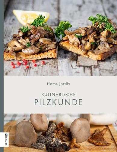 Kulinarische Pilzkunde: Das Edle auf dem Teller von Krenn, Hubert Verlag