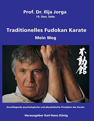 Traditionelles Fudokan Karate - Mein Weg: Grundlegende psychologische und physikalische Prinzipien des Karate Traditionelles Fudokan Karate - Mein Weg: Grundlegende psychologische und physikalische Prinzipien des Karate