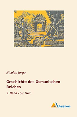 Geschichte des Osmanischen Reiches: 3. Band - bis 1640
