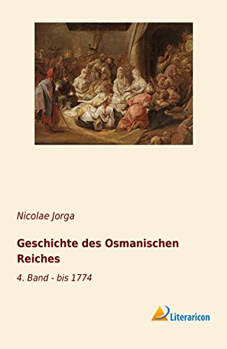Geschichte des Osmanischen Reiches: 4. Band - bis 1774