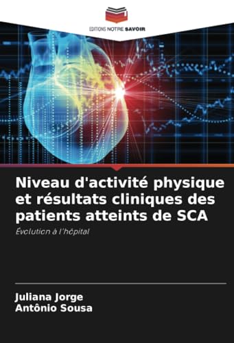 Niveau d'activité physique et résultats cliniques des patients atteints de SCA: Évolution à l'hôpital von Editions Notre Savoir