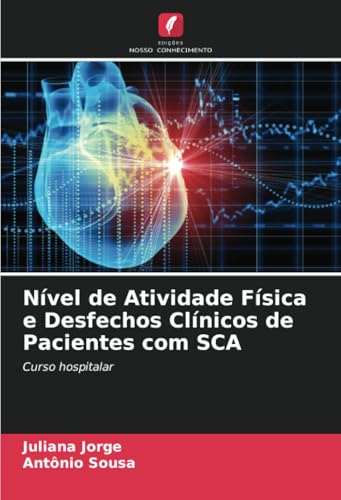 Nível de Atividade Física e Desfechos Clínicos de Pacientes com SCA: Curso hospitalar von Edições Nosso Conhecimento