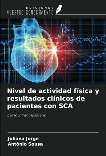 Nivel de actividad física y resultados clínicos de pacientes con SCA: Curso intrahospitalario von Ediciones Nuestro Conocimiento