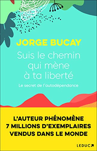 Suis le chemin qui mène à ta liberté: Le secret de l'autodépendance von LEDUC.S