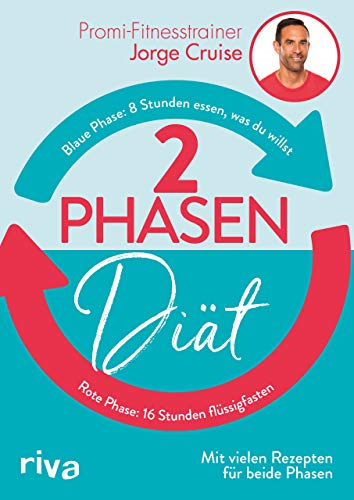 2-Phasen-Diät: 8 Stunden essen, was du willst – 16 Stunden flüssigfasten. Mit vielen Rezepten für beide Phasen 2-Phasen-Diät: 8 Stunden essen, was du willst – 16 Stunden flüssigfasten. Mit vielen Rezepten für beide Phasen