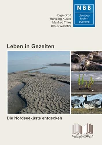 Leben in Gezeiten: Die Nordseeküste entdecken (Die Neue Brehm-Bücherei: Zoologische, botanische und paläontologische Monografien)