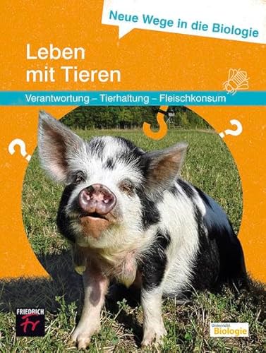 Neue Wege in die Biologie: Leben mit Tieren: Verantwortung – Tierhaltung – Fleischkonsum von Kallmeyer'sche Verlags-
