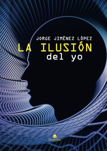 La ilusión del yo von Grupo Editorial Círculo Rojo SL