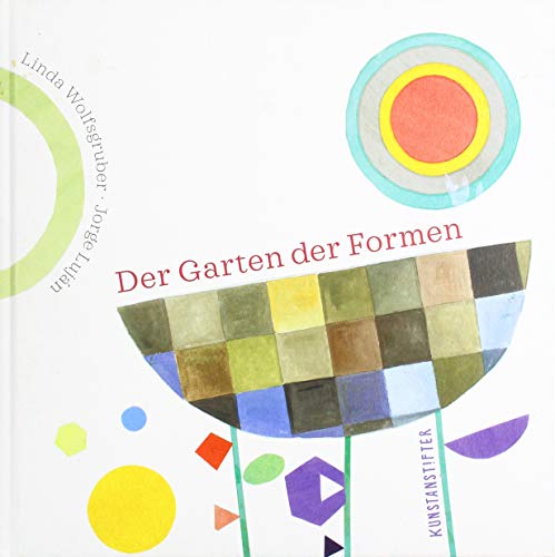 Der Garten der Formen: Bilderbuch von kunstanstifter GmbH